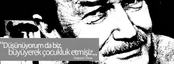 turgut-uyar-buyuyerek-cocukluk-etmisiz