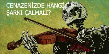 Cenazenizde Hangi Şarkı Çalmalı?