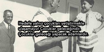 Büyük Olmanın Küçüklerden Öğrenildiğini Hatırlatan 12 Atatürk Sözü