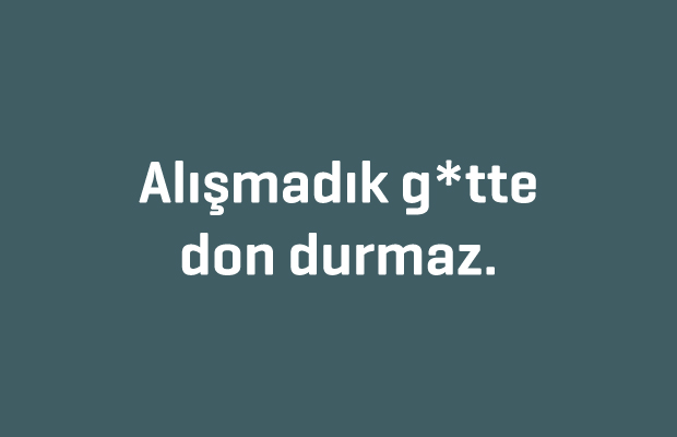 Alismadik_Gotte_Don_Durmaz