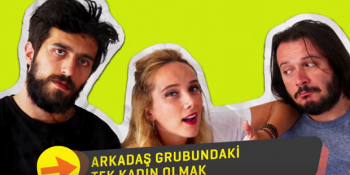 Arkadaş Grubundaki Tek Kadın Olmak [Video]