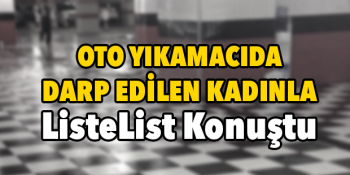 AVM’deki Oto Yıkamacıda Darp Edilen Kadın Ve Sonrasında Yaşadıkları