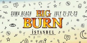Bu Hafta Sonu Big Burn Festivalini Kaçırmamak İçin 10 Neden