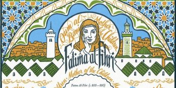 Fatima al-Fihri; Dünyanın Bilinen En Eski Üniversitesini Kuran Müslüman Kadın
