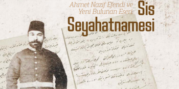 Ahmet Nazif’in Yeni Keşfedilen ve Anadolu’yu Anlattığı Sis Seyahatnamesi Hakkında 7 Bilgi