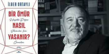 İlber Ortaylı’dan Hayatı Anlamlı Kılmak İçin Altın Değerinde Tavsiyeler: Bir Ömür Nasıl Yaşanır?