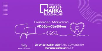 İlham Verici Hikayeleri İlk Ağızdan Dinleyeceğiniz Uluslararası Ankara Marka Buluşmaları