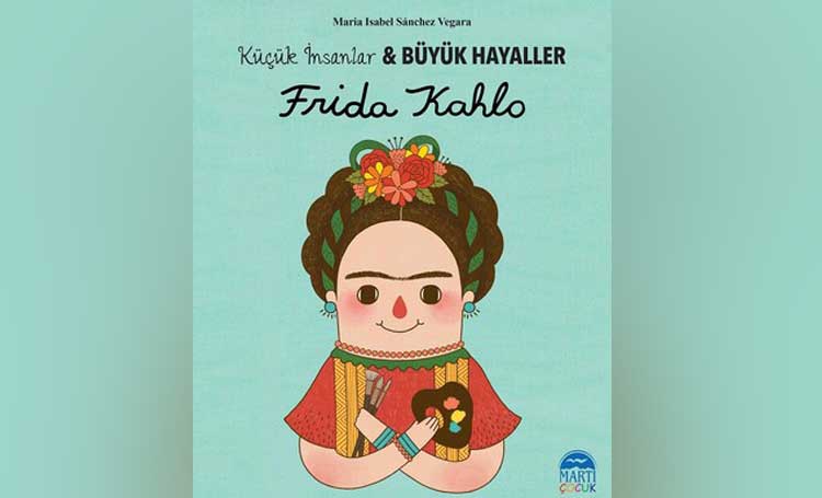 Frida Kahlo- Küçük İnsanlar ve Büyük Hayaller