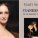 Hayatı, Kitapları ve Ölümü: Mary Shelley Hakkında Bilmeniz Gerekenler