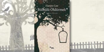Harper Lee’den Pulitzer Ödüllü Bir Eser: Bülbülü Öldürmek Kitap Analizi