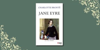 Charlotte Brontë’den Zamanının Ötesine Geçen Bir Başyapıt: Jane Eyre