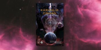 Bilim Kurgu Edebiyatının Modern Başyapıtlarından Biri: “Karanlık Orman” Kitap İncelemesi