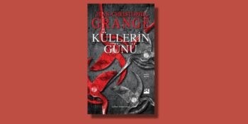 Jean Christophe Grange’dan Tüylerinizi Diken Diken Edecek Bir Roman: Küllerin Günü Kitap İncelemesi